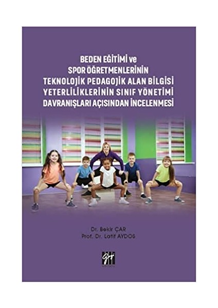 Beden Eğitimi ve Spor Öğretmenlerinin Teknolojik Pedagojik Alan Bilgisi Yeterliliklerinin Sınıf Yönetimi Davranışları Açısından Incelenmesi - Bekir Çar