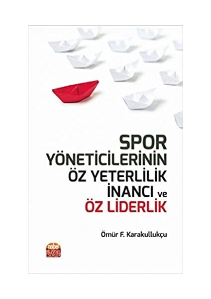 Spor Yöneticilerinin Öz Yeterlilik Inancı ve Öz Liderlik - Ömür Fatih Karakullukçu