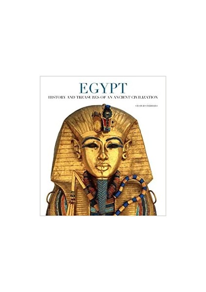 Egypt: History And Treasures Of An Ancient Civilization - Giorgio Ferrero
