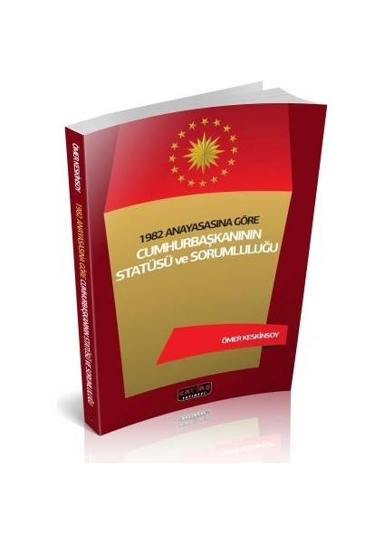 1982 Anayasasına Göre Cumhurbaşkanının Statüsü ve Sorumluluğu