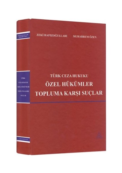 Türk Ceza Hukuku Özel Hükümler Topluma Karşı Suçlar - Zeki Hafızoğulları, Muharrem Özen