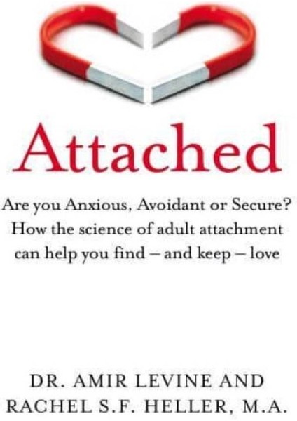 Attached Are You Anxious, Avoidant Or Secure? : How The Science Of Adult Attachment Can Help You Find - And Keep - Love