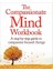 The Compassionate Mind Workbook: A Step-By-Step Guide To Developing Your Compassionate Self - Chris Irons 1