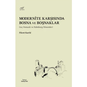 Modernite Karşısında Bosna ve Boşnaklar - Fikret Karcic