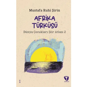 Afrika Türküsü Dünya Çocukları Şiir Atlası 2 - Mustafa Ruhi Şirin
