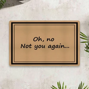 Oh No Not You Again Dijital Baskılı 50 x 70 Cm. Dekoratif Çok Amaçlı İç ve Dış Kapı Paspası