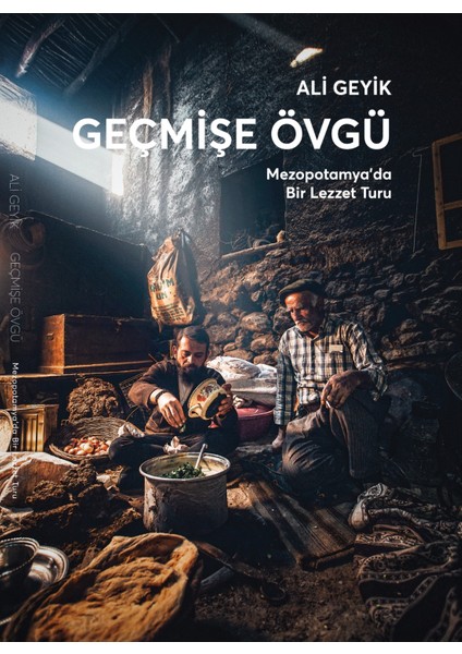 Geçmişe Övgü Mezopotamyada Bir Lezzet Turu - Ali Geyik (Ciltli)