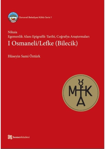 Nikaia: Egemenlik Alanı Epigrafik-Tarihi Coğrafya araştırmaları - 1 Osmaneli-Lefke (Bilecik) - Hüseyin Sami Öztürk