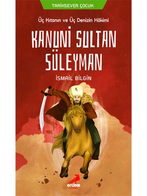 Üç Kıtanın ve Üç Denizin Hakimi Kanuni Sultan Süleyman - Ismail Bilgin