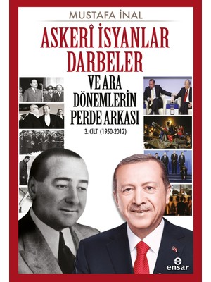 Askeri Isyanlar Darbeler ve Ara Dönemlerin Perde Arkası 3. Cilt (1950-2012) - Mustafa Inal