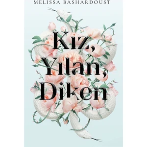 Kız, Yılan, Diken - Melissa Bashardoust