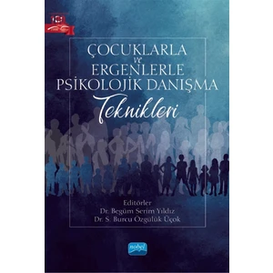 Nobel Akademik Yayıncılık Çocuklarla ve Ergenlerle Psikolojik Danışma Teknikleri - Begüm Serim Yıldız