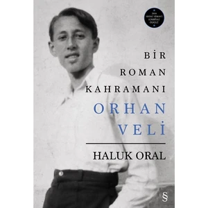 Bir Roman Kahramanı Orhan Veli - Haluk Oral