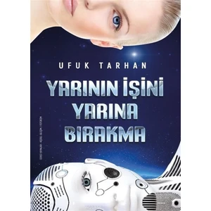 Yarının İşini Yarına Bırakma - Ufuk Tarhan