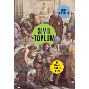 Sivil Toplum: Bir Fikrin Eleştirel Tarihi - John Ehrenberg