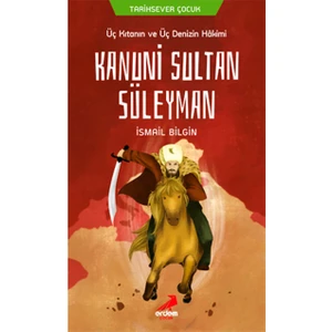 Üç Kıtanın ve Üç Denizin Hakimi Kanuni Sultan Süleyman - Ismail Bilgin