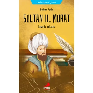 Balkan Fatihi Sultan Ll. Murat - Ismail Bilgin