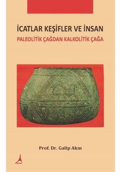 Icatlar Keşifler ve Insan - Galip Akın