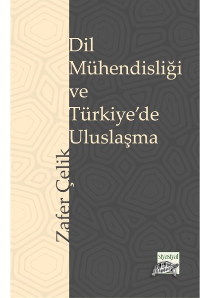 Siyasiyat Yayınları Dil Mühendisliği ve Türkiye’de Uluslaşma - Zafer Çelik