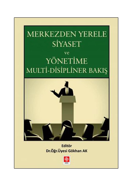 Merkezden Yerele Siyaset ve Yönetime Multi Disipliner Bakış – Gökhan Ak