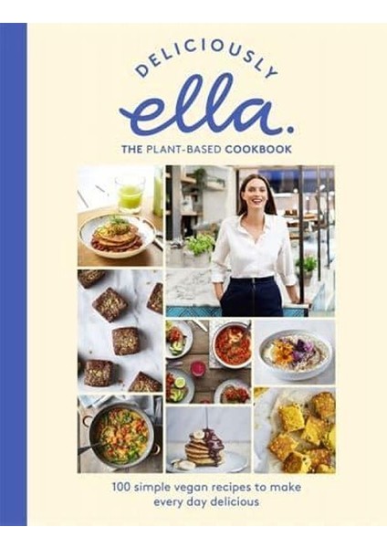 Yellow Kite Deliciously Ella The Plant-Based Cookbook : 100 Simple Vegan Recipes To Make Every Day Delicious