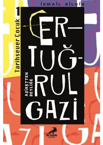 Ertuğrul Gazi Aşiretten Beyliğe / Tarihsever Çocuk Dizisi 1 - Ismail Bilgin