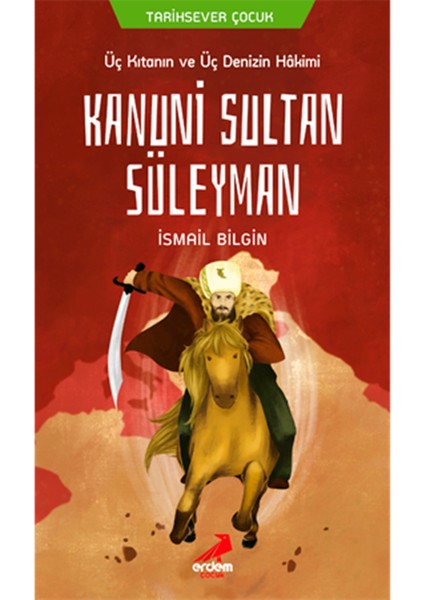 Üç Kıtanın ve Üç Denizin Hakimi Kanuni Sultan Süleyman - Ismail Bilgin