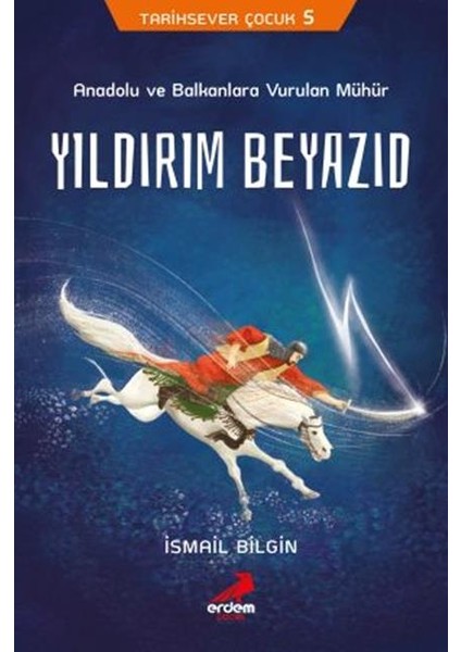 Anadolu ve Balkanlara Vurulan Mühür Yıldırım Beyazıd - Ismail Bilgin