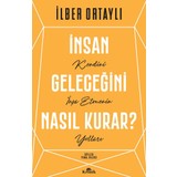 İnsan Geleceğini Nasıl Kurar? - İlber Ortaylı
