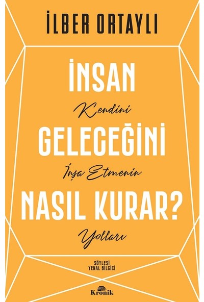 İnsan Geleceğini Nasıl Kurar? - İlber Ortaylı
