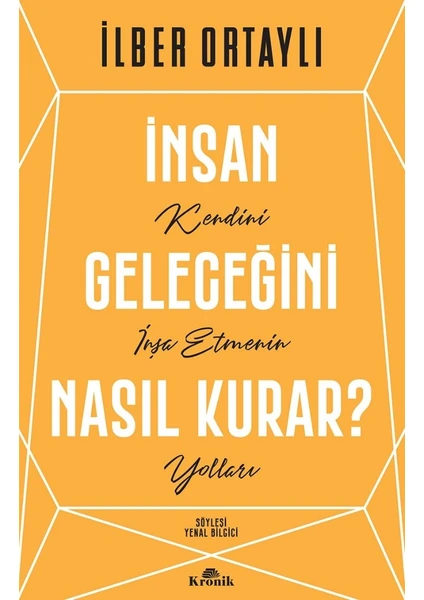 İnsan Geleceğini Nasıl Kurar? - İlber Ortaylı