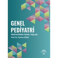 Genel Pediyatri - Pediyatrinin Temel Taşları - Fatma Oğuz (Ciltli)