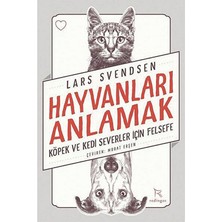 Hayvanları Anlamak Köpek ve Kedi Severler Için Felsefe - Lars Svendsen