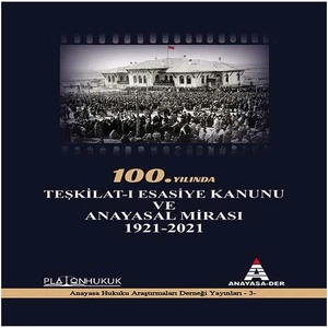 100.YILINDA Teşkilat-I Esasiye Kanunu ve Anayasal Mirası 1921 - 2021