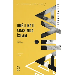Doğu Batı Arasında İslam - Aliya İzetbegoviç