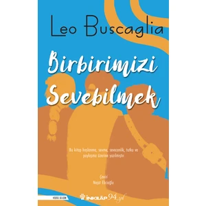 Birbirimizi Sevebilmek İnsan İlişkileri Üzerine Bir İnceleme - Leo Buscaglia
