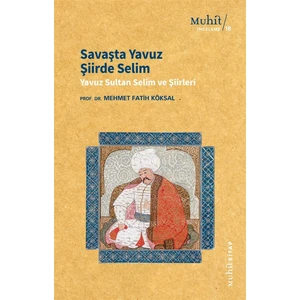 Savaşta Yavuz Şiirde Selim - Mehmet Fatih Köksal