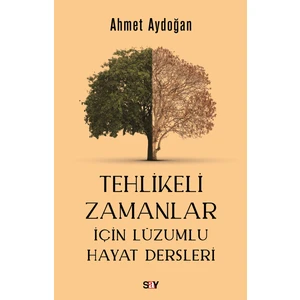 Tehlikeli Zamanlar Için Lüzumlu Hayat Dersleri - Ahmet Aydoğan