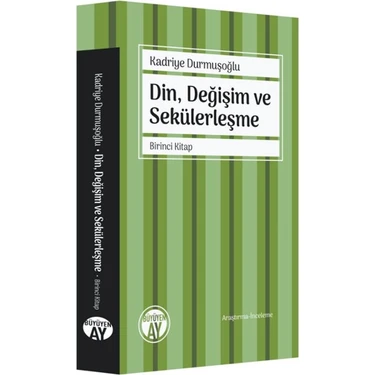 Din, Değişim ve Sekülerleşme Birinci Kitap - Kadriye