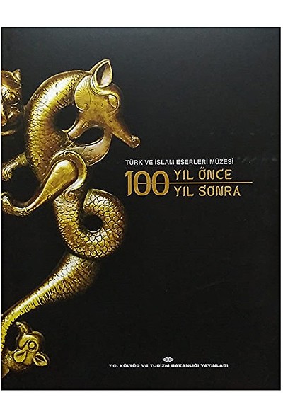 Türk ve Islam Eserleri Müzesi: 100 Yıl Önce 100 Yıl Sonra Ciltli Şömizli