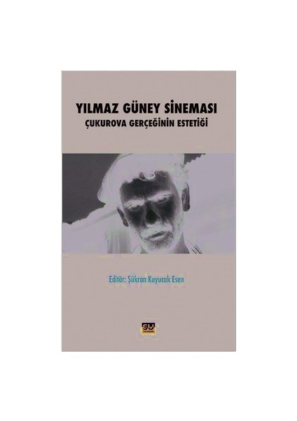 Yılmaz Güney Sineması Çukurova Gerçeğinin Estetiği - Şükran Kuyucak Esen