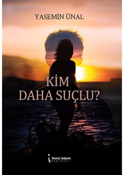 Kim Daha Suçlu? - Yasemin Ünal