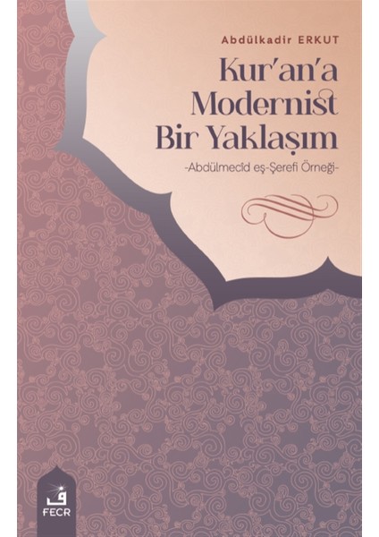 Kur'an'a Modernist Bir Yaklaşım - Abdülkadir Erkut