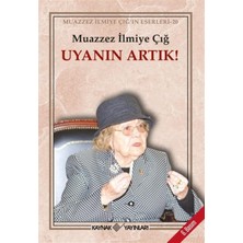 Uyanın Artık! - Muazzez İlmiye Çığ