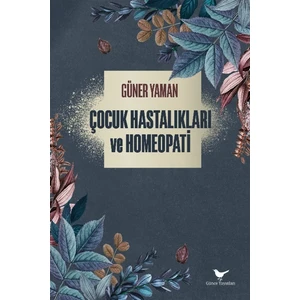 Çocuk Hastalıkları ve Homeopati - Dr Güner Yaman - Günce Yayınları