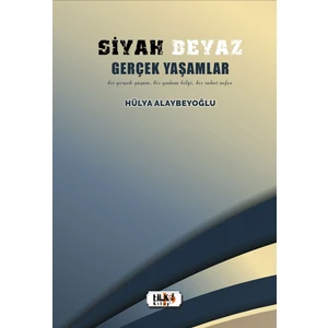 Siyah Beyaz Gerçek Yaşamlar - Hülya Alaybeyoğlu