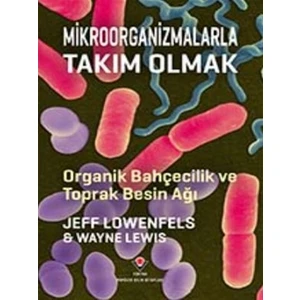 TÜBİTAK Yayınları Mikroorganizmalarla Takım Olmak - Jeff Lowenfels