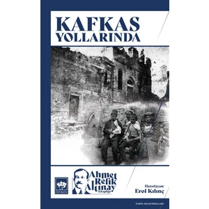 Kafkas Yollarında - Ahmet Refik Altınay