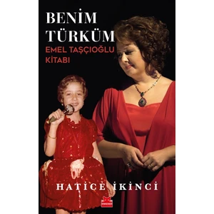Benim Türküm - Emel Taşçıoğlu Kitabı - Hatice İkinci