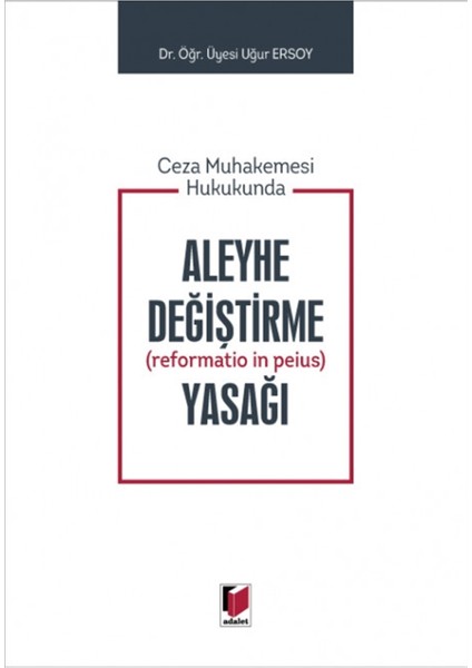 Ceza Muhakemesi Hukukunda Aleyhe Değiştirme (Reformatio In Peius) Yasağı